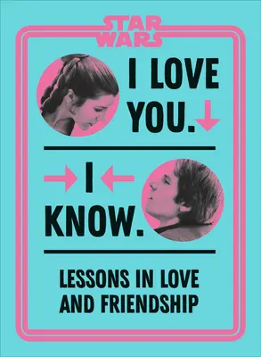 Star Wars I Love You. I Know.: Leckék szerelemről és barátságról - Star Wars I Love You. I Know.: Lessons in Love and Friendship