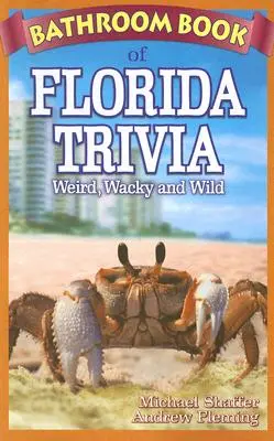 Floridai kvízek fürdőszobai könyve: Furcsa, bolondos és vad dolgok - Bathroom Book of Florida Trivia: Weird, Wacky and Wild