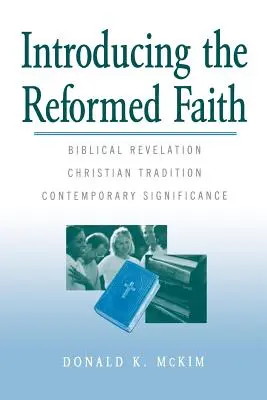 A református hit bemutatása: Bibliai kinyilatkoztatás, keresztény hagyomány, kortárs jelentősége - Introducing the Reformed Faith: Biblical Revelation, Christian Tradition, Contemporary Significance