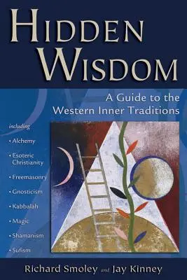 Rejtett bölcsesség: Útmutató a nyugati belső hagyományokhoz - Hidden Wisdom: A Guide to the Western Inner Traditions