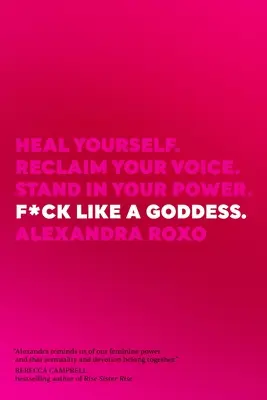 F*ck Like a Goddess: Gyógyítsd meg magad! Reclaim Your Voice. Stand in Your Power. - F*ck Like a Goddess: Heal Yourself. Reclaim Your Voice. Stand in Your Power.