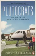 Plutokraták - Az új globális szupergazdagok felemelkedése - Plutocrats - The Rise of the New Global Super-Rich