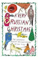 Egy nagyon orosz karácsony: Minden idők legnagyobb orosz ünnepi történetei - A Very Russian Christmas: The Greatest Russian Holiday Stories of All Time