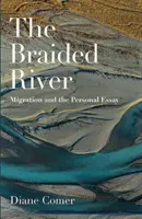 A fonódó folyó: A migráció és a személyes esszé - The Braided River: Migration and the Personal Essay