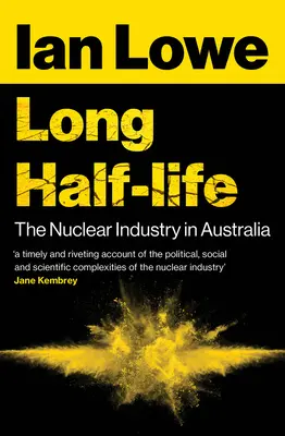 Hosszú féléletidő: A nukleáris ipar Ausztráliában - Long Half-Life: The Nuclear Industry in Australia