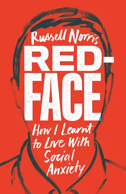 Piros arc: Hogyan tanultam meg együtt élni a szociális szorongással - Red Face: How I Learnt to Live with Social Anxiety