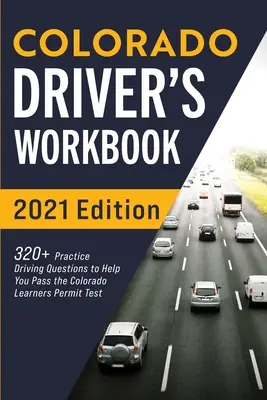Colorado Driver's Workbook: 320+ Gyakorlati vezetési kérdés, hogy segítsen átmenni a coloradói tanulói engedélyt vizsgáló vizsgán - Colorado Driver's Workbook: 320+ Practice Driving Questions to Help You Pass the Colorado Learner's Permit Test