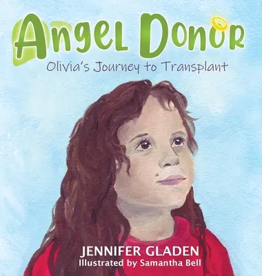 Angyali adományozó: Olivia útja a transzplantációig - Angel Donor: Olivia's Journey to Transplant