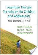 Kognitív terápiás technikák gyermekek és serdülők számára: Eszközök a gyakorlat fejlesztéséhez - Cognitive Therapy Techniques for Children and Adolescents: Tools for Enhancing Practice