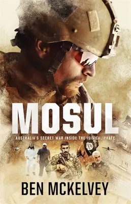 Moszul: Ausztrália titkos háborúja az Isis kalifátuson belül - Mosul: Australia's Secret War Inside the Isis Caliphate