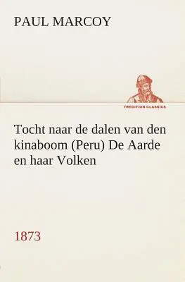 Tocht naar de dalen van den kinaboom (Peru) De Aarde en haar Volken, 1873