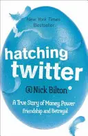 Hatching Twitter - Egy igaz történet pénzről, hatalomról, barátságról és árulásról - Hatching Twitter - A True Story of Money, Power, Friendship and Betrayal