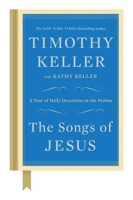 Jézus énekei: Egy év napi áhítat a zsoltárokból - The Songs of Jesus: A Year of Daily Devotions in the Psalms