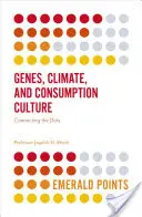 Gének, éghajlat és fogyasztási kultúra: A pontok összekapcsolása - Genes, Climate, and Consumption Culture: Connecting the Dots