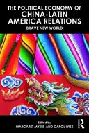 A kínai-latin-amerikai kapcsolatok politikai gazdaságtana az új évezredben: Brave New World - The Political Economy of China-Latin America Relations in the New Millennium: Brave New World