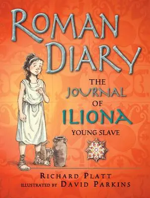 Római napló: Iliona, a fiatal rabszolga naplója - Roman Diary: The Journal of Iliona, Young Slave