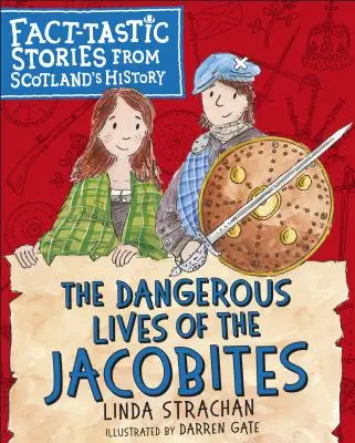 A jakobiták veszélyes élete: Tényszerű történetek Skócia történelméből - The Dangerous Lives of the Jacobites: Fact-Tastic Stories from Scotland's History