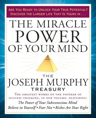 Az elméd csodálatos ereje: Joseph Murphy kincstára - The Miracle Power of Your Mind: The Joseph Murphy Treasury