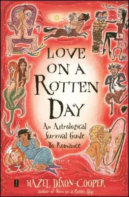 Szerelem egy rohadt napon: Asztrológiai túlélési útmutató a romantikához - Love on a Rotten Day: An Astrological Survival Guide to Romance