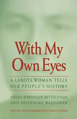 A saját szememmel: Egy lakota nő elmeséli népe történetét - With My Own Eyes: A Lakota Woman Tells Her People's History