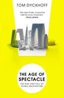 A látványosság kora: Kalandozások az építészetben és a 21. századi városban - The Age of Spectacle: Adventures in Architecture and the 21st-Century City