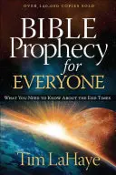 Bibliai próféciák mindenkinek: Bibliai prófécia: Amit a végidőkről tudni kell - Bible Prophecy for Everyone: What You Need to Know about the End Times