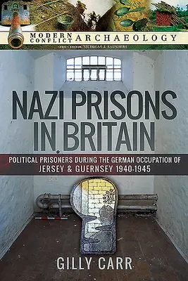 Náci börtönök Nagy-Britanniában: Politikai foglyok Jersey és Guernsey német megszállása idején, 1940-1945 - Nazi Prisons in Britain: Political Prisoners During the German Occupation of Jersey and Guernsey, 1940-1945