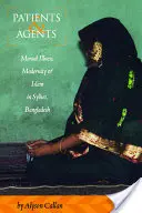 Betegek és szerek: Sylhetben, Bangladesben: Mentális betegség, modernitás és iszlám - Patients and Agents: Mental Illness, Modernity and Islam in Sylhet, Bangladesh