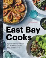 East Bay Cooks: Signature Receptek a legjobb éttermekből, bárokból és pékségekből - East Bay Cooks: Signature Recipes from the Best Restaurants, Bars, and Bakeries