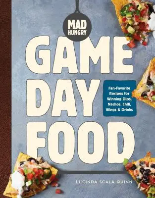 Őrült éhség: Game Day Food: Fan-Favorite Receptek a győztes Dips, Nachos, Chili, Wings, és italok számára - Mad Hungry: Game Day Food: Fan-Favorite Recipes for Winning Dips, Nachos, Chili, Wings, and Drinks