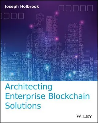 Vállalati blokklánc-megoldások architektúrája - Architecting Enterprise Blockchain Solutions