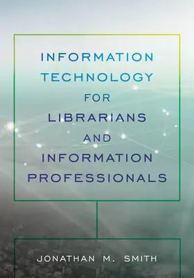 Informatika könyvtárosoknak és információs szakembereknek - Information Technology for Librarians and Information Professionals