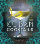 Kubai koktélok: 100 klasszikus és modern ital - Cuban Cocktails: 100 Classic and Modern Drinks