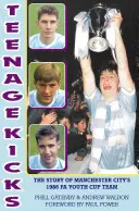 Teenage Kicks - A Manchester City 1986-os FA Ifjúsági Kupa-csapatának története - Teenage Kicks - The Story of Manchester City's 1986 FA Youth Cup Team