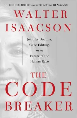 A kódtörő: Jennifer Doudna, génszerkesztés és az emberi faj jövője - The Code Breaker: Jennifer Doudna, Gene Editing, and the Future of the Human Race