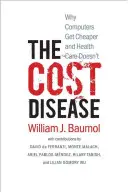 A költségbetegség: Miért lesznek olcsóbbak a számítógépek, az egészségügy pedig miért nem - The Cost Disease: Why Computers Get Cheaper and Health Care Doesn't