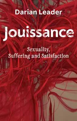 Jouissance: Szexualitás, szenvedés és elégedettség - Jouissance: Sexuality, Suffering and Satisfaction