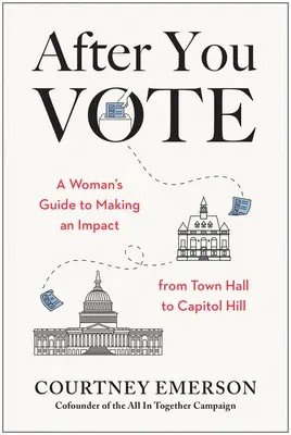 Szavazás után: A Woman's Guide to Making a Impact, from Town Hall to Capitol Hill - After You Vote: A Woman's Guide to Making an Impact, from Town Hall to Capitol Hill