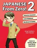 Japánok a nulláról! 2: Bevált technikák a japán nyelvtanuláshoz diákoknak és szakembereknek - Japanese From Zero! 2: Proven Techniques to Learn Japanese for Students and Professionals