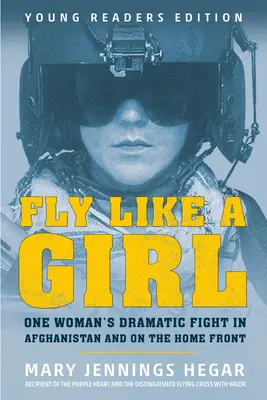 Fly Like a Girl: Egy nő drámai harca Afganisztánban és a hazai fronton - Fly Like a Girl: One Woman's Dramatic Fight in Afghanistan and on the Home Front