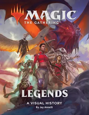 Magic: The Gathering: Legends: Legends: A Visual History - Magic: The Gathering: Legends: A Visual History