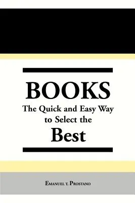 Könyvek: A legjobbak kiválasztásának gyors és egyszerű módja - Books: The Quick and Easy Way to Select the Best