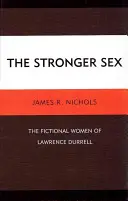 The Stronger Sex: Lawrence Durrell fiktív nőalakjai - The Stronger Sex: The Fictional Women of Lawrence Durrell