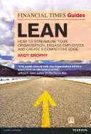 The Financial Times Guide to Lean: Hogyan racionalizálhatja szervezetét, hogyan vonja be az alkalmazottakat és teremtsen versenyelőnyt? - The Financial Times Guide to Lean: How to Streamline Your Organisation, Engage Employees and Create a Competitive Edge