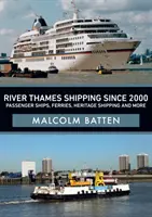 River Thames Shipping Since 2000: Személyhajók, komphajók, örökségi hajózás és még sok minden más - River Thames Shipping Since 2000: Passenger Ships, Ferries, Heritage Shipping and More