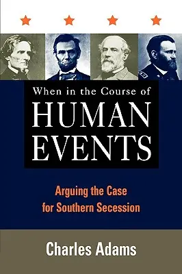 Amikor az emberi események menetében: A déli elszakadás mellett érvelve - When in the Course of Human Events: Arguing the Case for Southern Secession