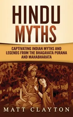 Hindu mítoszok: Magával ragadó indiai mítoszok és legendák a Bhagavata Puránából és a Mahábháratából - Hindu Myths: Captivating Indian Myths and Legends from the Bhagavata Purana and Mahabharata