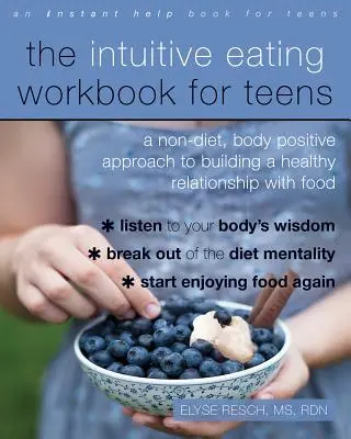 The Intuitive Eating Workbook for Teens: Nem diétás, testpozitív megközelítés az étellel való egészséges kapcsolat kialakításához - The Intuitive Eating Workbook for Teens: A Non-Diet, Body Positive Approach to Building a Healthy Relationship with Food