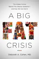 A Big Fat Crisis: Az elhízási járvány mögött rejlő rejtett erők - és hogyan vethetünk véget neki - A Big Fat Crisis: The Hidden Forces Behind the Obesity Epidemic-And How We Can End It