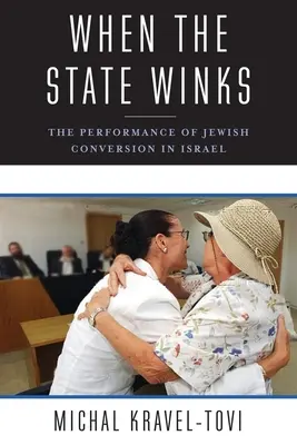 Amikor az állam kacsint: A zsidó áttérés teljesítménye Izraelben - When the State Winks: The Performance of Jewish Conversion in Israel